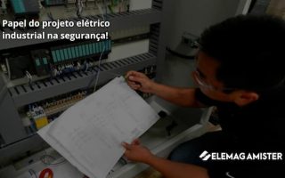 Papel do projeto elétrico industrial na segurança das instalações e equipamentos