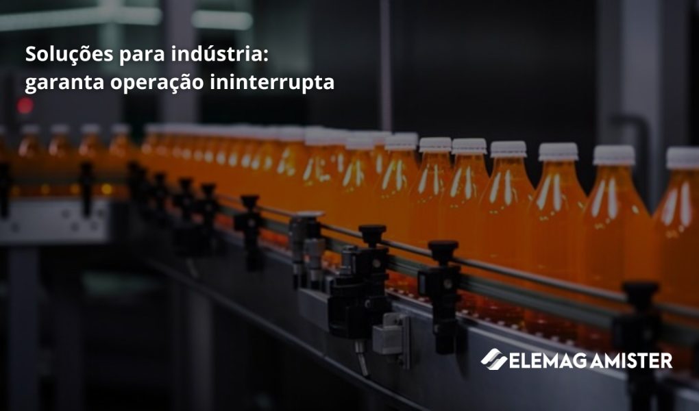 Soluções para indústria: garanta operação ininterrupta