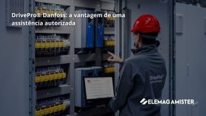 DrivePro® Danfoss: a vantagem de uma assistência autorizada
