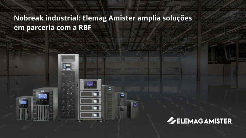 Nobreak industrial: Elemag Amister amplia soluções em parceria com a RBF